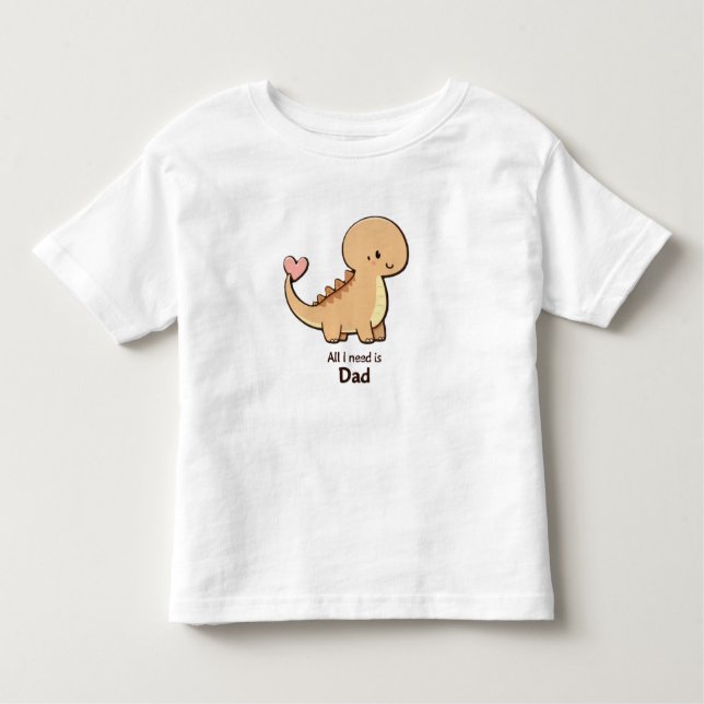 Pour Les Tous Petits Cute Dinosaur All I Need Is Dad Toddler T-Shirt |  (Devant)
