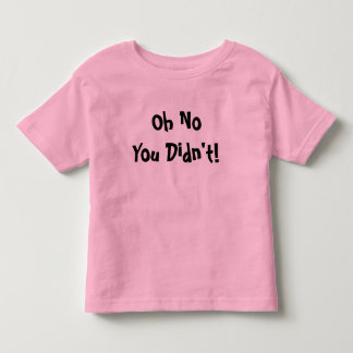 Pour Les Tous Petits Oh aucun vous n'avez pas fait ! T-shirt de