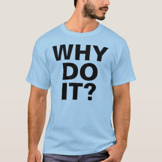 POURQUOI FONT-IL ? T-shirt