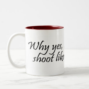 Pourquoi oui je tire comme une tasse de fille