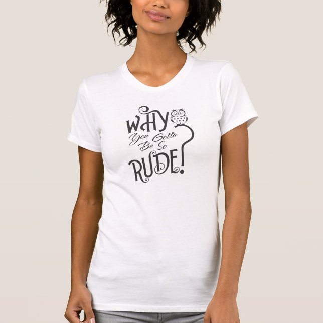 Pourquoi Tu Devais Être Si Rude T-shirt (Devant)