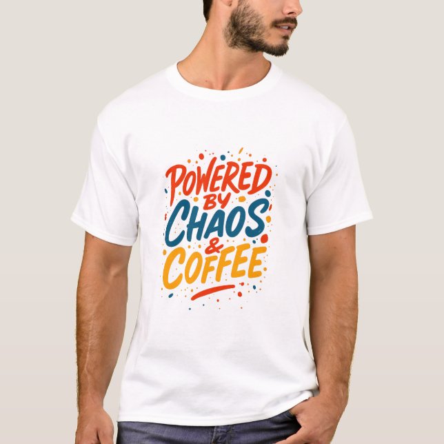Powered by Chaos and Coffee T-Shirt  (Devant)