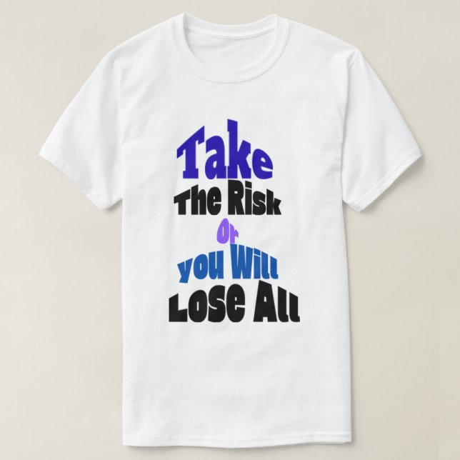 Prenez Le Risque Ou Vous PerdreZ Tout T-Shirt (Design devant)