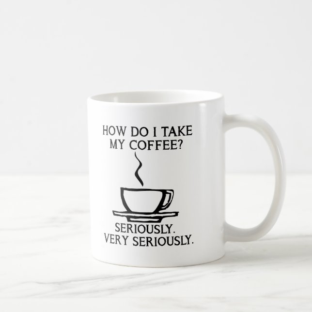Prenez Mon Café Sérieusement Mug Drôle (Droite)
