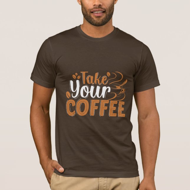 Prenez Votre T-Shirt De Café (Devant)