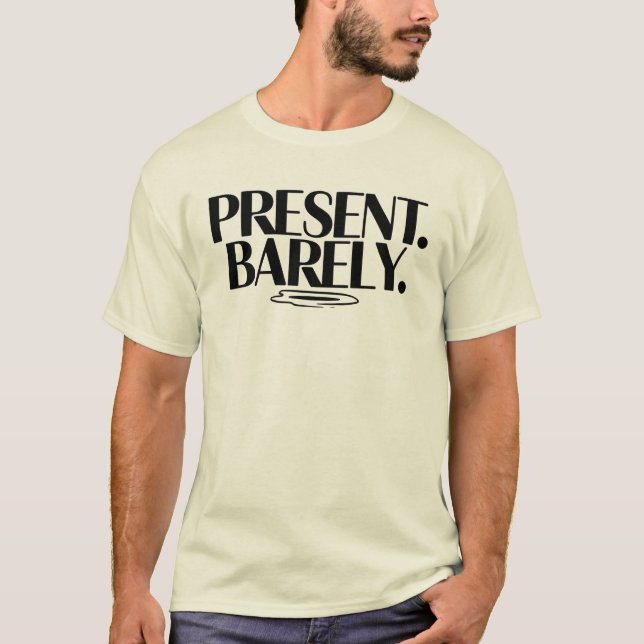 Present Barely T-Shirt | Dry Humor Two-Line  (Devant)