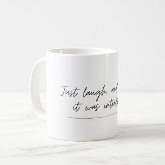 Pretend it was intentional - funny saying, mug