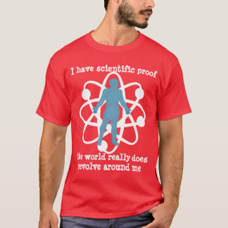 preuve que le monde tourne autour de moi, t-shirt