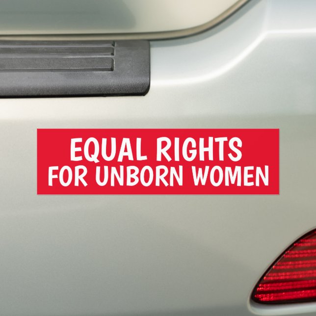 PRO LIFE EQUAL RIGHTS UNBORN WOMEN BUMPER STICKERS (En voiture)