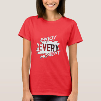 Profitez de chaque instant" Inspirationnel T-shirt