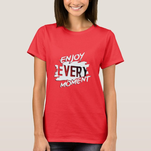 Profitez de chaque instant" Inspirationnel T-shirt (Devant)