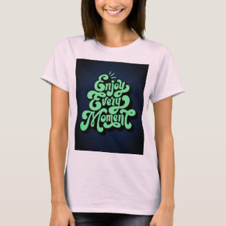 Profitez De Chaque Moment De Design T-Shirt