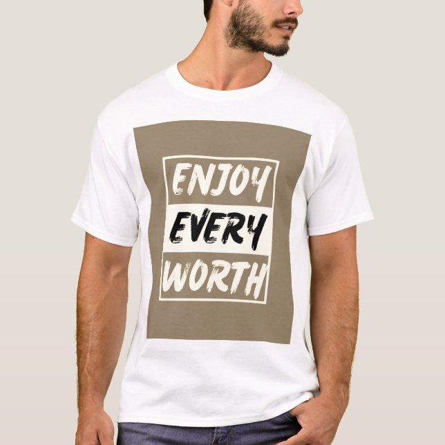 Profitez de chaque T-shirt Worth - Embrassez les m (Devant)
