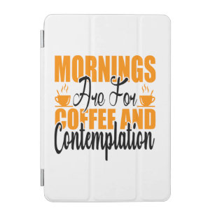 Protection iPad Mini Les Matins Sont Pour Le Café Et La Contemplation