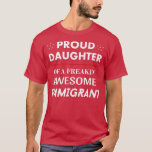 Proud Daughter Awesome Immigrant T-shirt<br><div class="desc">Proud Daughter Awesome Immigrant T-shirt - Families Together</div>