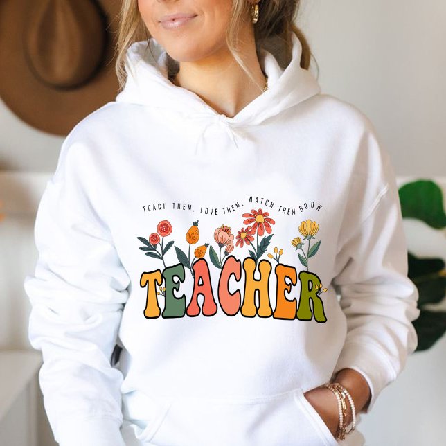 Pull À Capuche Apprenez-les, aimez-les, regardez-les grandir. Cad (teach them,love them, watch them grow hoodie ,teacher gift, teacher appreciation gifts, teachers gif)