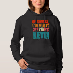 Pull À Capuche Bien sûr que j'ai raison, je suis Kevin
