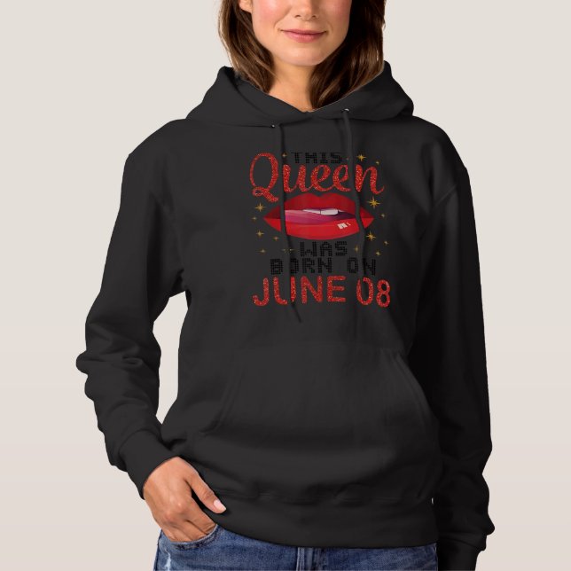 Pull À Capuche Cette Reine Est Née Le Juin 08 Joyeux Anniversaire (Devant)