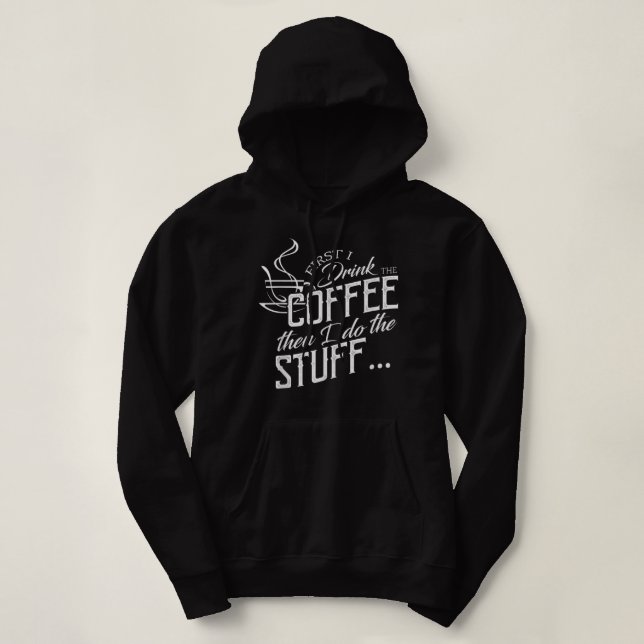 Pull À Capuche D'abord je bois le café puis faire les choses (Design devant)