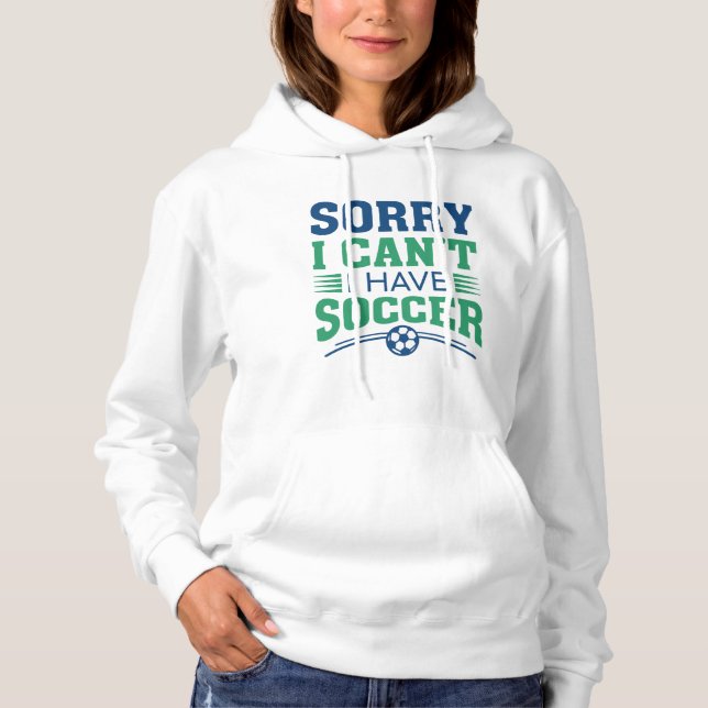 Pull À Capuche Désolé, je ne peux pas avoir de soccer (Devant)