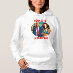 PULL À CAPUCHE DONALD TRUMP - NÉE POUR ÊTRE UNE FILLE TRUMP