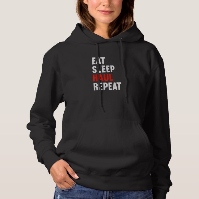Pull À Capuche Eat Sleep Haul Repeat Trucker Truck Driver Haulier (Devant)