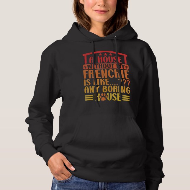 Pull À Capuche Frenchie Une Maison Sans Mon Français French Bulld (Devant)