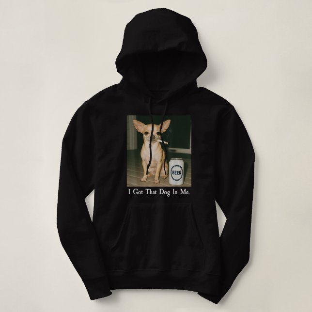 Pull À Capuche I Got That Dog in Me Funny Chihuahua Smoking Beer (Design devant)