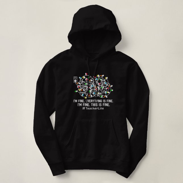 Pull À Capuche I'm Fine Everything Is Fine Teacher Life Xmas Deco (Design devant)