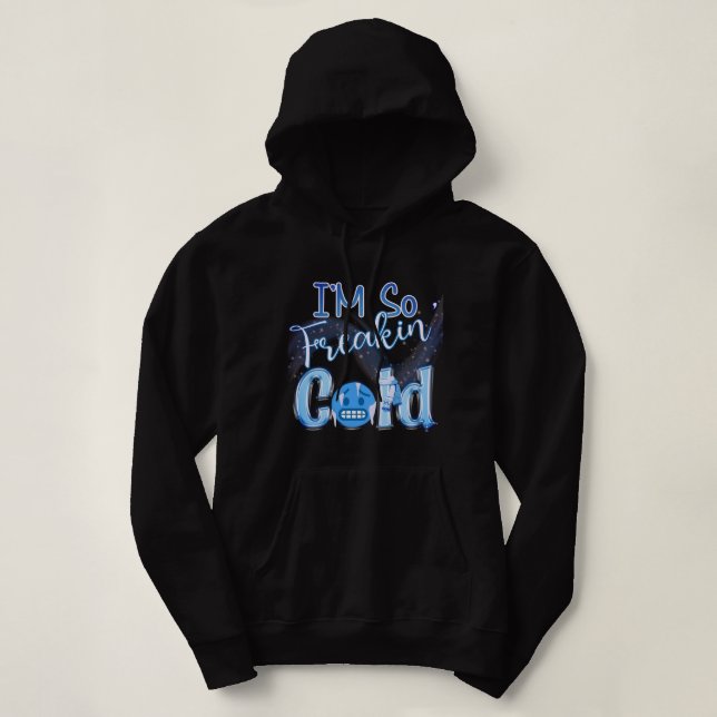 Pull À Capuche Je suis tellement Freakin' Cold (Design devant)