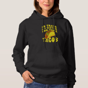 Pull À Capuche Je Troquerais Ma Soeur Contre Des Tacos Je Troque