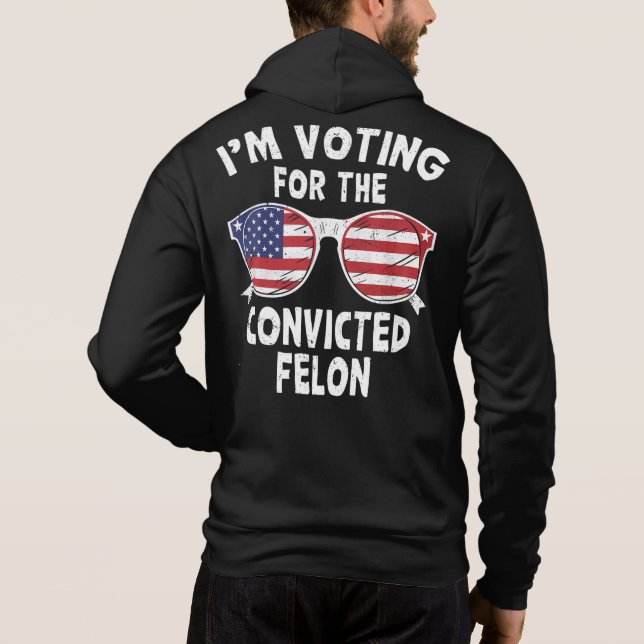 Pull À Capuche Je Vote Pour Le Condamné Felon Funny Trump 2024 (Dos)