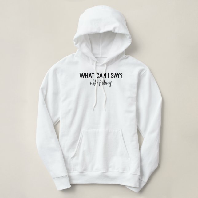 Pull À Capuche Qu'est-ce que je peux dire que j'aime la pêche (Design devant)