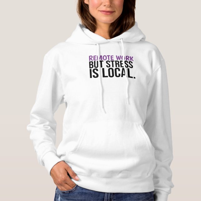 Pull À Capuche Remote Work But Stress Is Local Funny WFH Hoodie (Devant)