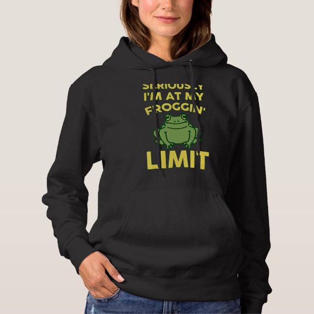 Pull À Capuche Sérieusement, je suis à ma Froggin' Limit Apparel (Devant)