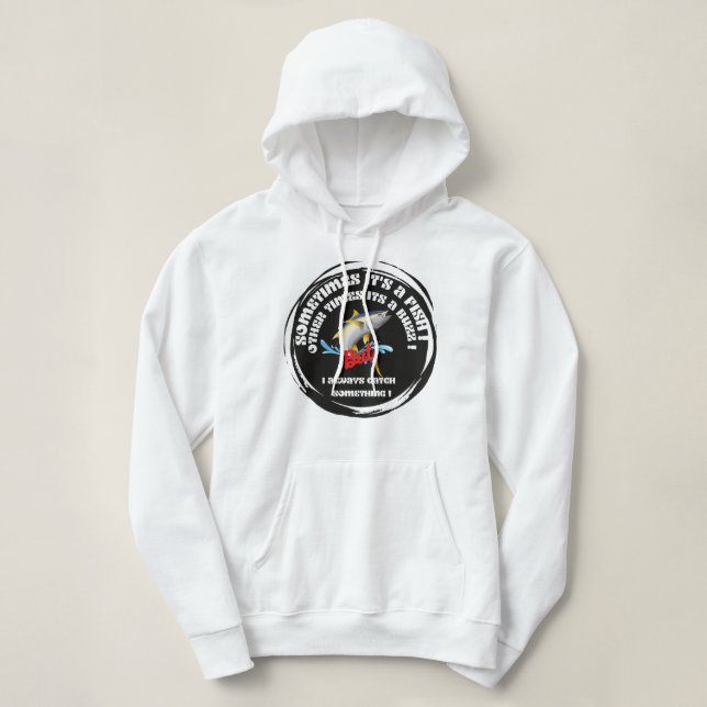 Pull À Capuche Sometimes It's a Fish Other Times It's a Buzz But  (Design devant)