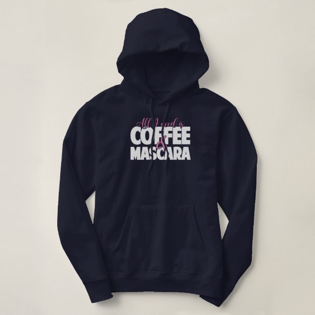 Pull À Capuche Tout que j'ai besoin est café et mascara (Design devant)