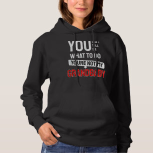 Pull À Capuche Tu ne peux pas me dire quoi faire Tu n'es pas mon 