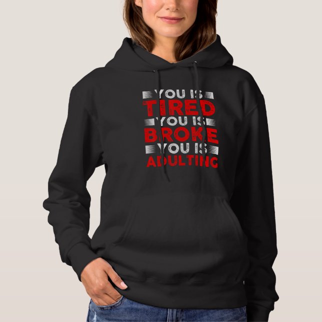 Pull À Capuche Vous êtes fatigué, vous êtes fauché, vous êtes en  (Devant)