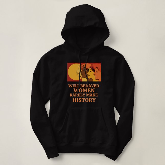 Pull À Capuche Well Behaved Women Rarely Make History (Design devant)