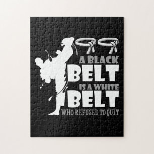Puzzle A Black Belt Is A White Belt Who Refused To Quit