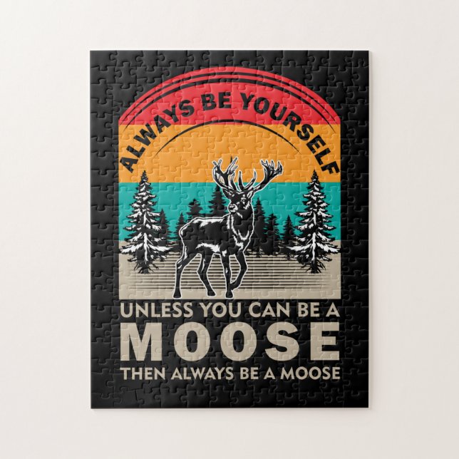 Puzzle Be Yourself Unless You Can Be A Moose Then Always (Vertical)