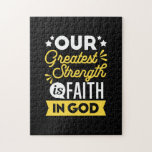 Puzzle Faith in God – Our Greatest Strength Quote<br><div class="desc">Show the world where your strength comes from with this bold Christian quote design: “Our Greatest Strength is Faith in God.” Featuring vibrant yellow and white typography on a black background, this faith-filled design is perfect for believers who want to express their trust in God with confidence and style. Ideal...</div>