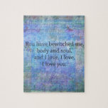 Puzzle Jane Austen romantic quote Mr. Darcy<br><div class="desc">"You have bewitched me,  body and soul,  and I love,  I love,  I love you." Mr. Darcy from Pride and Prejudice.</div>