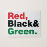 Puzzle Rouge, Noir et Vert.<br><div class="desc">Rouge, Noir et Vert. Les 3 couleurs panafricaines sur le drapeau représentent : le rouge : le sang qui unit tous les peuples d'ascendance africaine noire, et versé pour la libération ; le NOIR : les noirs dont l'existence en tant que nation, bien qu'elle ne soit pas un État-nation, est...</div>