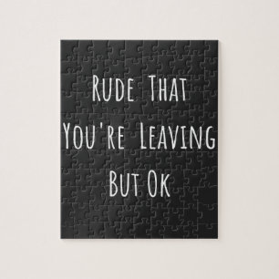 Puzzle Rude Que Vous Quittez Mais Ok - Drôle Nouveau Trav