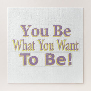 Puzzle The Design says "You Be What You Want To Be !", Bu
