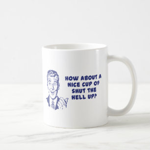 Que diriez-vous de d'une tasse intéressante Shut ?