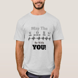 Que Le Morse Soit Avec Vous Ham Radio T-shirt