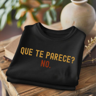 Que Te Parece No Distressed Funny T-shirt espagnol